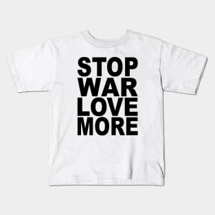 Stop war love more Kids T-Shirt